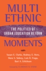 Image for Multiethnic moments  : the politics of urban education reform