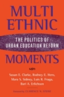 Image for Multiethnic moments: the politics of urban education reform