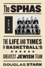 Image for The SPHAS  : the life and times of basketball&#39;s greatest Jewish team