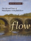 Image for Flow : The Life and Times of Philadelphia&#39;s Schuylkill River