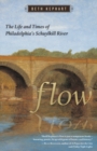 Image for Flow : The Life and Times of Philadelphia&#39;s Schuylkill River