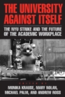 Image for The university against itself  : the NYU strike and the future of the academic workplace