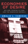 Image for Economies of desire  : sex and tourism in Cuba and the Dominican Republic