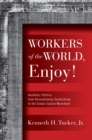 Image for Workers of the World, Enjoy!