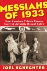 Image for Messiahs of 1933  : how American Yiddish theatre survived adversity through satire