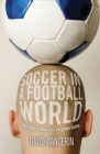 Image for Soccer in a football world: the story of America&#39;s forgotten game
