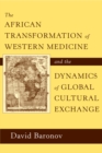 Image for The African transformation of western medicine and the dynamics of global cultural exchange