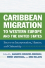 Image for Caribbean migration to Western Europe and the United States: essays on incorporation, identity, and citizenship
