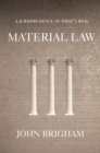 Image for Material Law : A Jurisprudence of What&#39;s Real