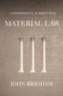 Image for Material Law: A Jurisprudence of What&#39;s Real