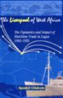 Image for The Liverpool of West Africa  : the dynamics and impact of maritime trade in Lagos, 1900-1950