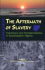 Image for The aftermath of slavery  : transitions and transformations in southeastern Nigeria