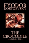 Image for The Crocodile and Other Tales by Fyodor Mikhailovich Dostoevsky, Fiction, Literary