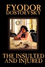 Image for The Insulted and Injured by Fyodor Mikhailovich Dostoevsky, Fiction, Literary