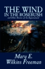 Image for The Wind in the Rosebush, and Other Stories of the Supernatural by Mary E. Wilkins Freeman, Fiction, Literary