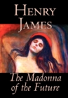 Image for The Madonna of the Future by Henry James, Fiction, Literary, Alternative History