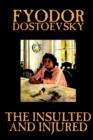Image for The Insulted and Injured by Fyodor Mikhailovich Dostoevsky, Fiction