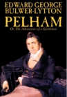 Image for Pelham; Or, The Adventures of a Gentleman by Edward George Lytton Bulwer-Lytton, Fiction, Classics
