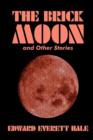 Image for The Brick Moon and Other Stories by Edward Everett Hale, Fiction, Literary, Short Stories