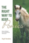 Image for The Right Way to Keep Ponies : Words of Wisdom from an Experienced Veterinarian