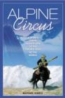 Image for Alpine circus  : a skier&#39;s exotic adventures at the snowy edge of the world