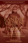Image for The Bandit Queen of India : An Indian Woman&#39;s Amazing Journey from Peasant to International Legend