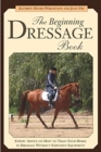 Image for The beginning dressage book  : expert advice on how to train your horse in dressage without expensive equipment