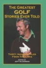 Image for The Greatest Golf Stories Ever Told : Thirty Amazing Tales From The Links