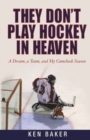 Image for They Don&#39;t Play Hockey in Heaven : A Dream, a Team, and My Comeback Season