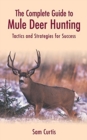 Image for The Complete Guide to Mule Deer Hunting