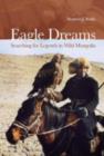Image for Eagle dreams  : searching for legends in wild Mongolia