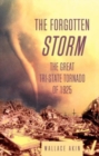 Image for The Forgotten Storm : The Great Tri-State Tornado of 1925