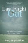 Image for Last flight out  : true tales of adventure, travel, and fishing
