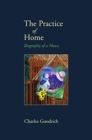 Image for The Practice of Home : Biography of a House