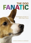 Image for The dog fanatic  : the best things ever said about man&#39;s best friend