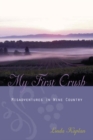 Image for My First Crush : Misadventures in Wine Country
