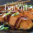 Image for Seduced by Bacon : Recipes &amp; Lore about America&#39;s Favorite Indulgence