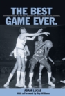 Image for Best Game Ever : How Frank Mcguire&#39;s &#39;57 Tar Heels Beat Wilt And Revolutionized College Basketball