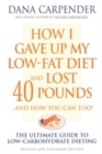Image for How I gave up my low-fat diet and lost 40 pounds - and how you can too!  : the ultimate guide to low-carbohydrate dieting