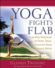 Image for Yoga fights flab  : a 30-day program to tone, trim, and flatten your trouble spots