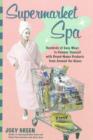 Image for Supermarket spa  : hundreds of easy ways to pamper yourself with brand-name products from around the house