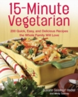 Image for 15-minute vegetarian  : 200 quick, easy, and delicious recipes the whole family will love