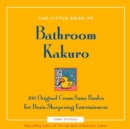 Image for The Little Book of Bathroom Kakuro : 200 Original Cross-Sums Puzzles for Brain-Sharpening Entertainment