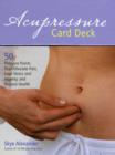 Image for Acupressure Card Deck : 50 Pressure Points That Alleviate Pain, Ease Stress and Anxiety, and Restore Health