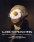 Image for Failures of the presidents  : from the Whiskey Rebellion and War of 1812 to the Bay of Pigs and war in Iraq
