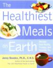 Image for The healthiest meals on earth  : the surprising, unbiased truth about what meals you should eat and why