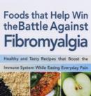 Image for Food that help win the battle against fibromyalgia  : ease everyday pain and fight fatigue