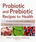 Image for Probiotic and prebiotic recipes for health  : 100 recipes that battle colitis, candidiasis, food allergies, and other digestive disorders