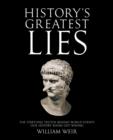 Image for History&#39;s greatest lies  : the startling truths behind world events our history books got wrong