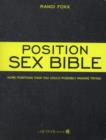 Image for The position sex bible  : more positions than you could possibly imagine trying